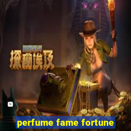 perfume fame fortune